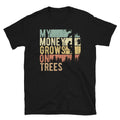 Tree Climber My Money Growns on Trees T Shirt Graphic Tee – Feel-Good Design · Great Gift For Fans