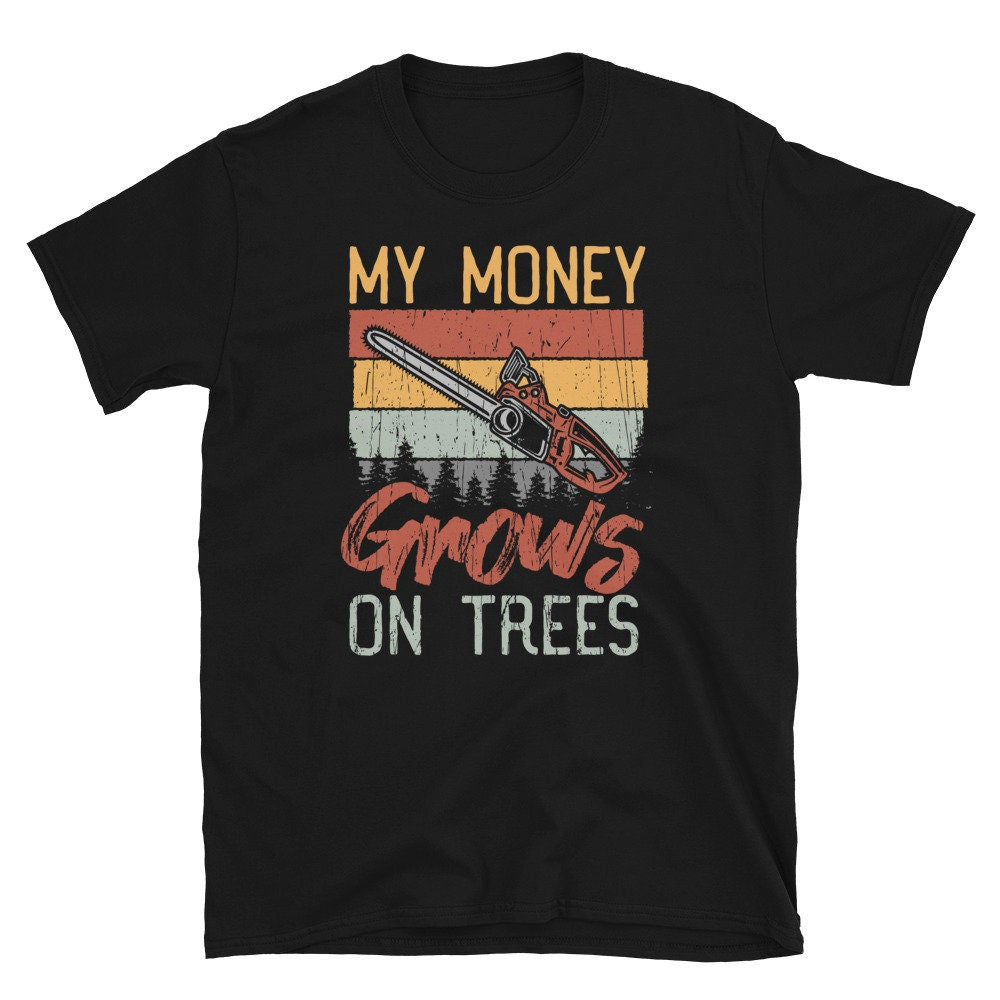 My Money Growns On Trees Retro Arborist T Shirt Graphic Tee – Fan Favorite · Great Gift For Fans