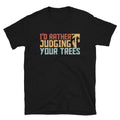 Rather Judging Your Trees Tree Climber T Shirt Graphic Tee – Premium Graphic · Top Pick For Any Outfit