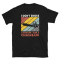 I Don39t Snore Dream of my Chainsaw T Shirt Graphic Tee – Bold Style · Top Pick For Any Outfit