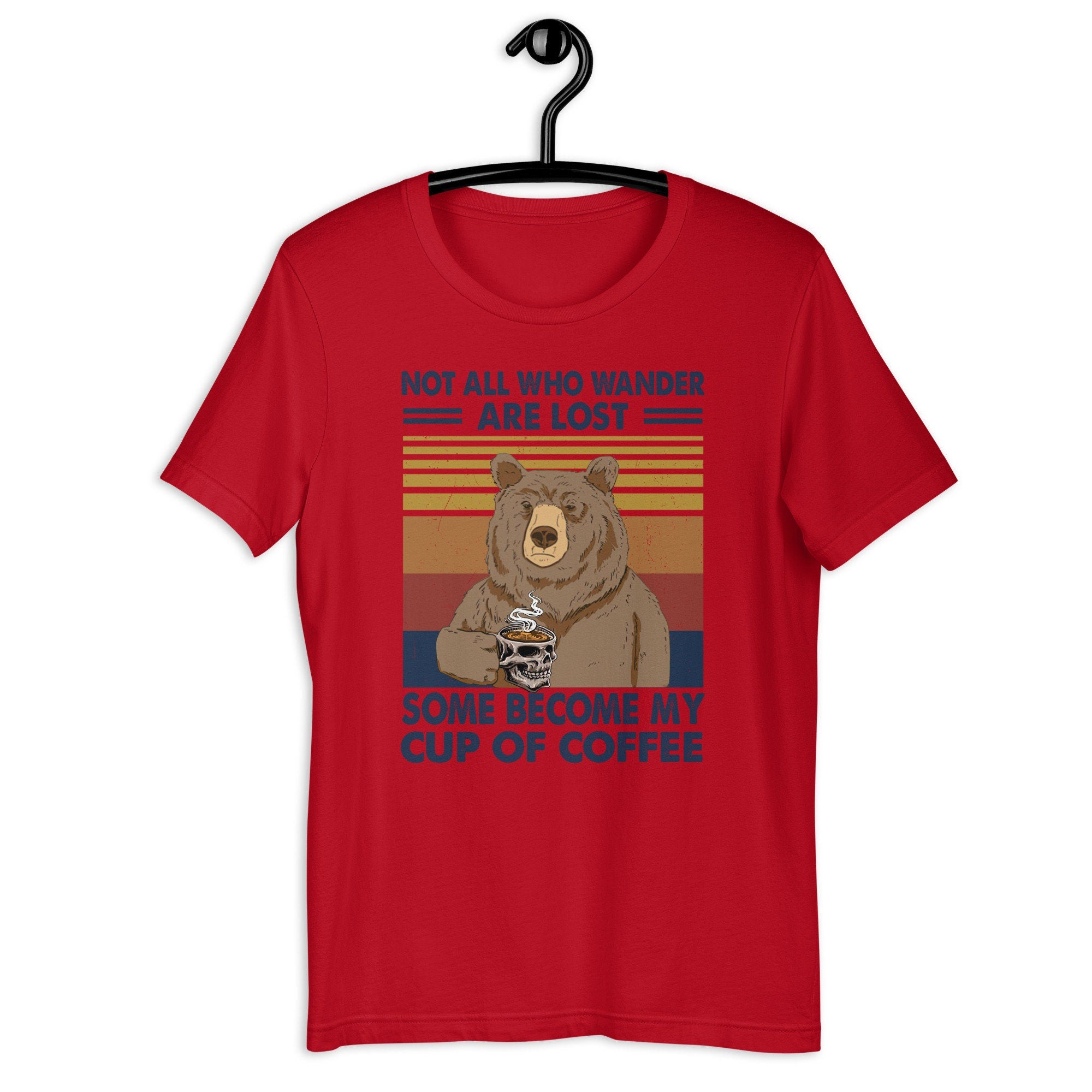 Not All Who Wander Are Lost Some Become My Cup of Coffee Unisex t shirt Graphic Tee – Premium Graphic · Trending Graphic Apparel