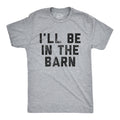 I39ll Be In The Barn Shirt Farmer Shirts Working Shirts Dad Shirt Father39s Day Gift Handyman Gifts Horse Lover Gifts Barn Shirts Graphic Tee – Warm & Stylish · Perfect For Daily Wear