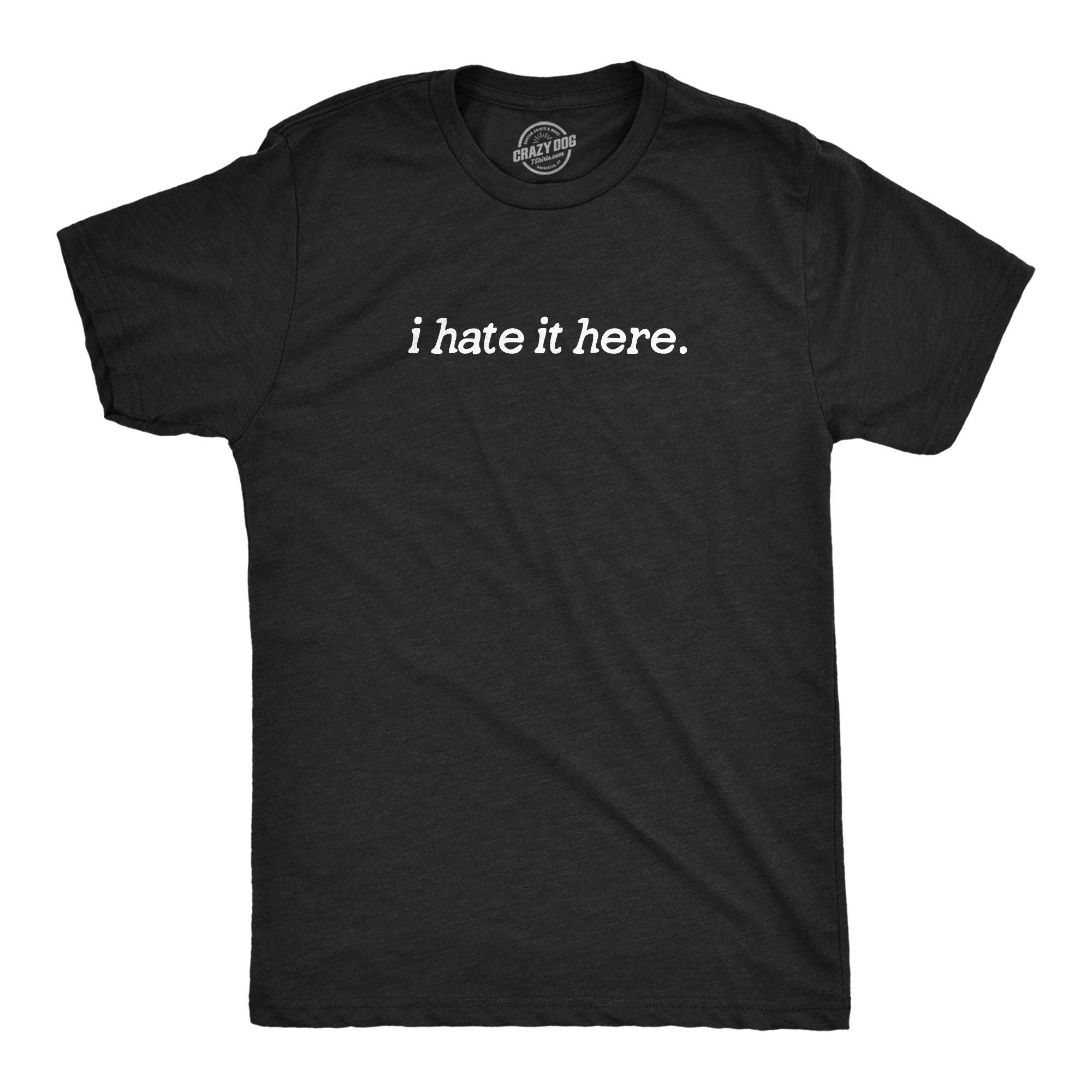 I Hate It Here Social Anxiety Shirt Sarcastic Shirts Funny Shirts Funny Mens Shirt Offensive Shirt I Hate Everything Graphic Tee – Everyday Comfort · High-Quality Print