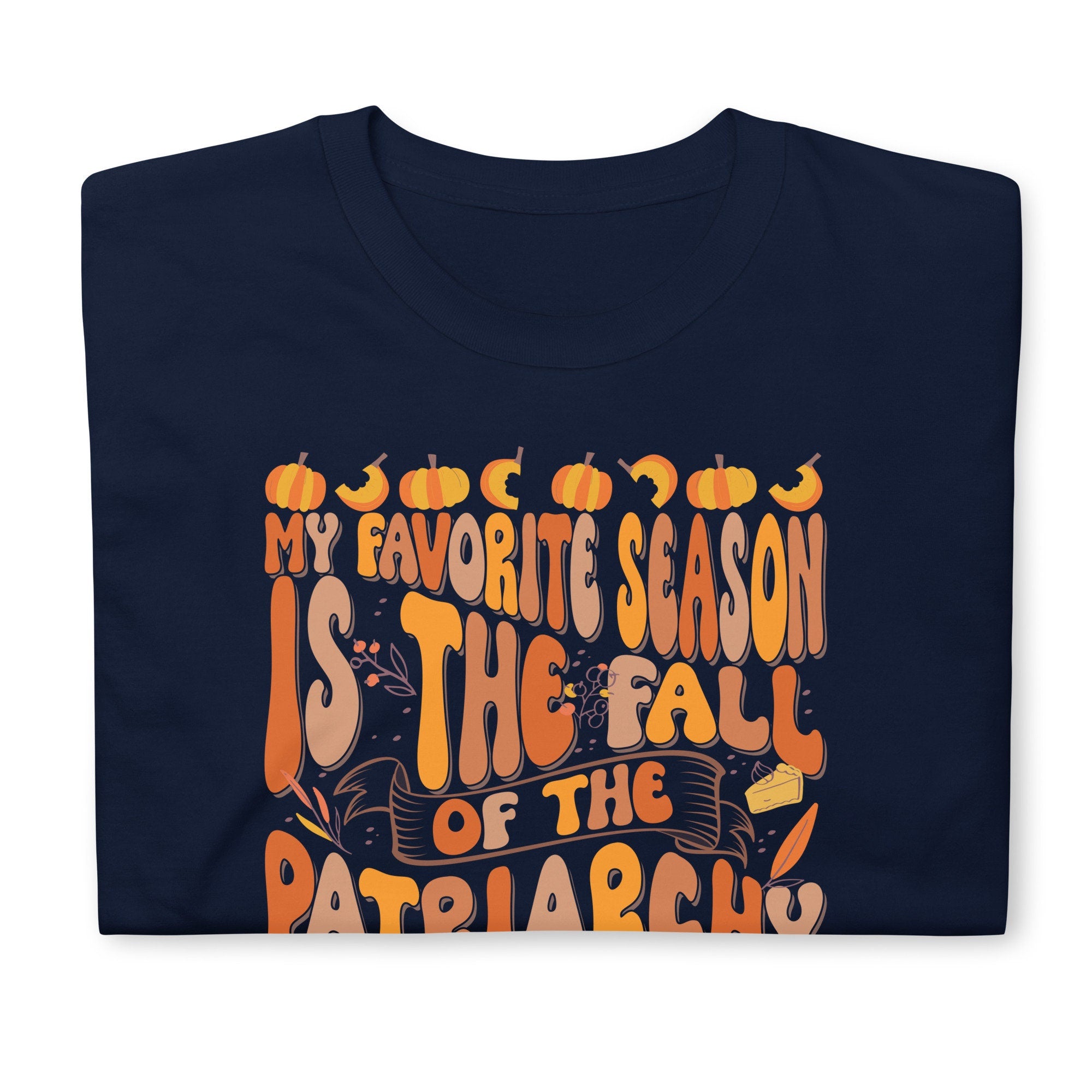 Favorite Season Fall Of The Patriarchy TShirt Graphic Tee – Easygoing Wear · Perfect For Daily Wear