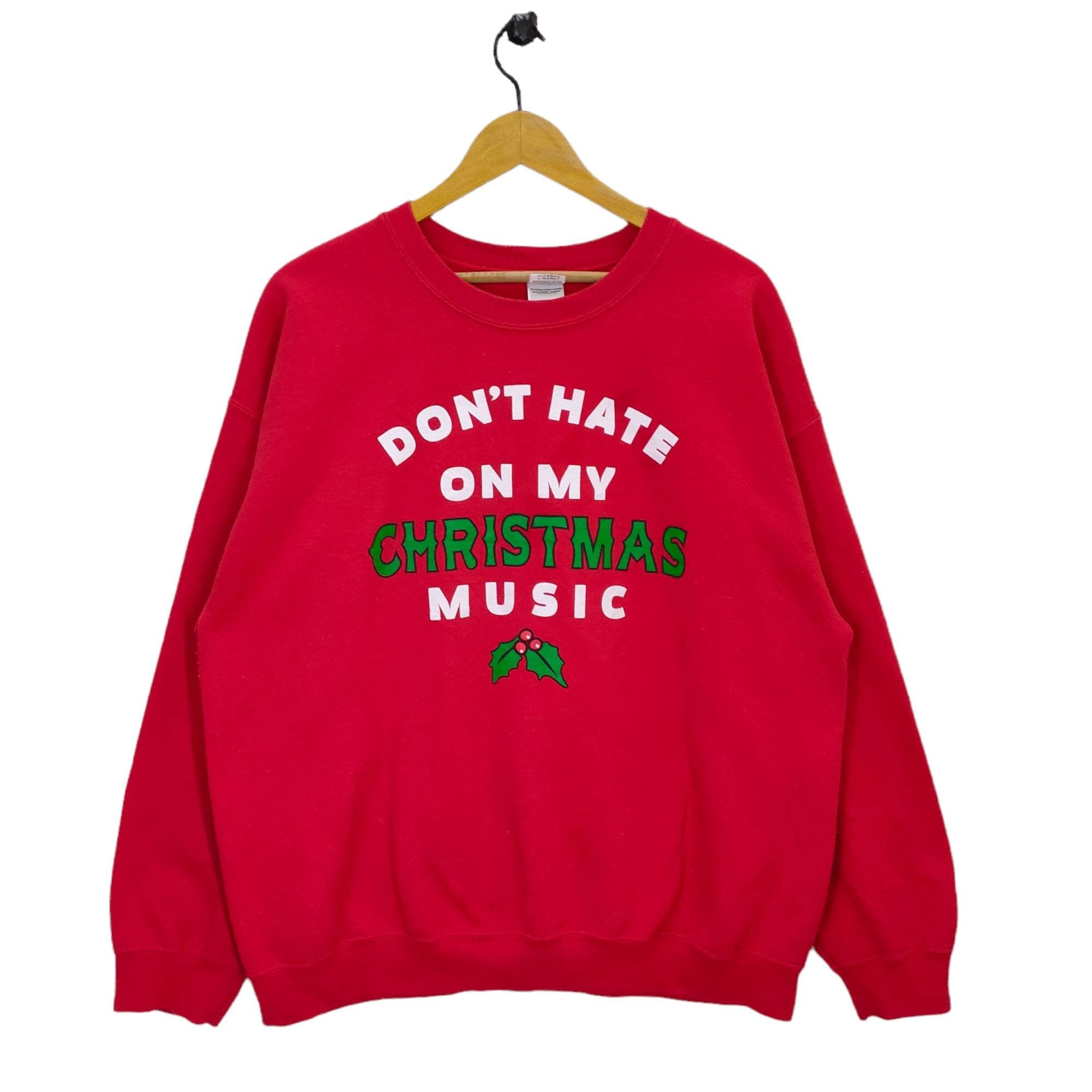 Don39t Hate My Christmas Music Crewneck Y2K Gildan Sweater Ugly Christmas Jumper Santa Claus Sweatshirt Winter Holiday Size XL Sweatshirt – Everyday Comfort · Must-Have Style