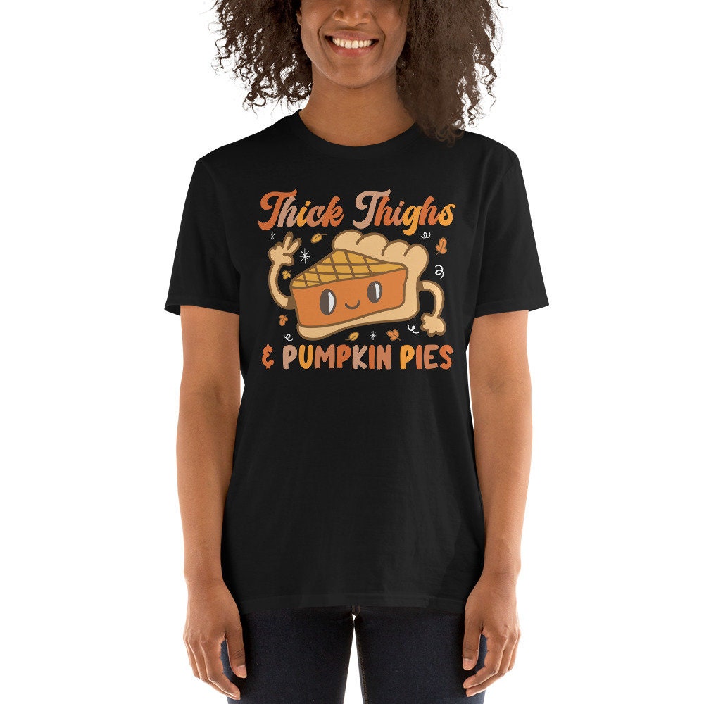 Thick Thighs and Pumpkin Pies Unisex T Shirt Graphic Tee – Warm & Stylish · High-Quality Print