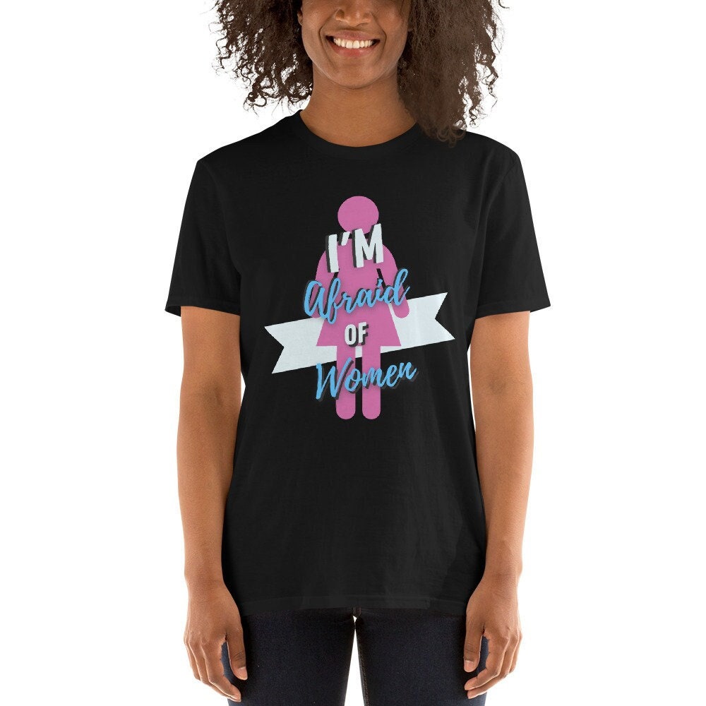 I Am Afraid Of Women Short Sleeve Unisex T Shirt Graphic Tee – Warm & Stylish · Perfect For Daily Wear