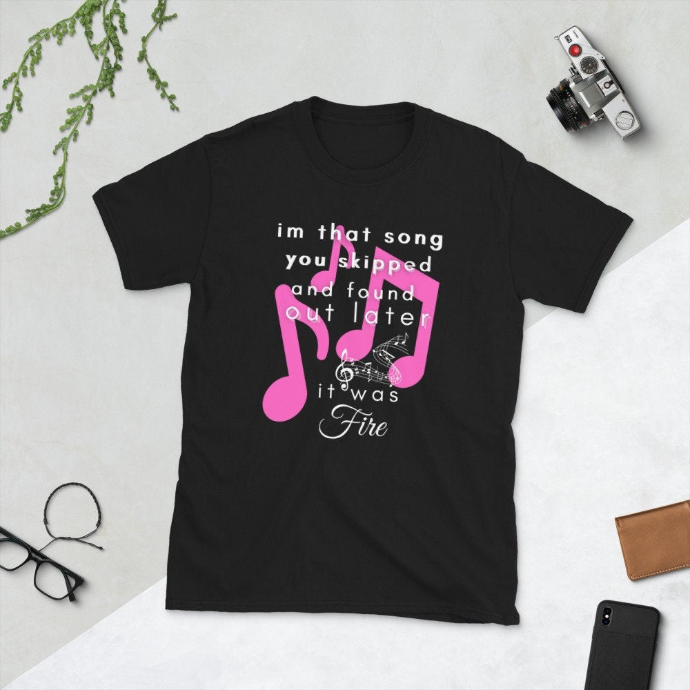 I39m That Song You Skipped And Found Out Later It Was Fire Short Sleeve Unisex T Shirt Graphic Tee – Cozy Vibes · Top Pick For Any Outfit