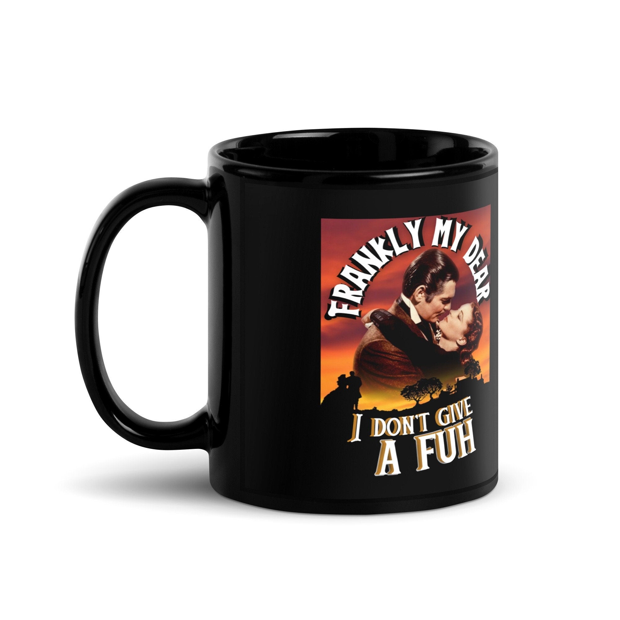 Frankly My Dear I Don39t Give A Fuck Black Glossy Mug Graphic Tee – Fan Favorite · Great Gift For Fans