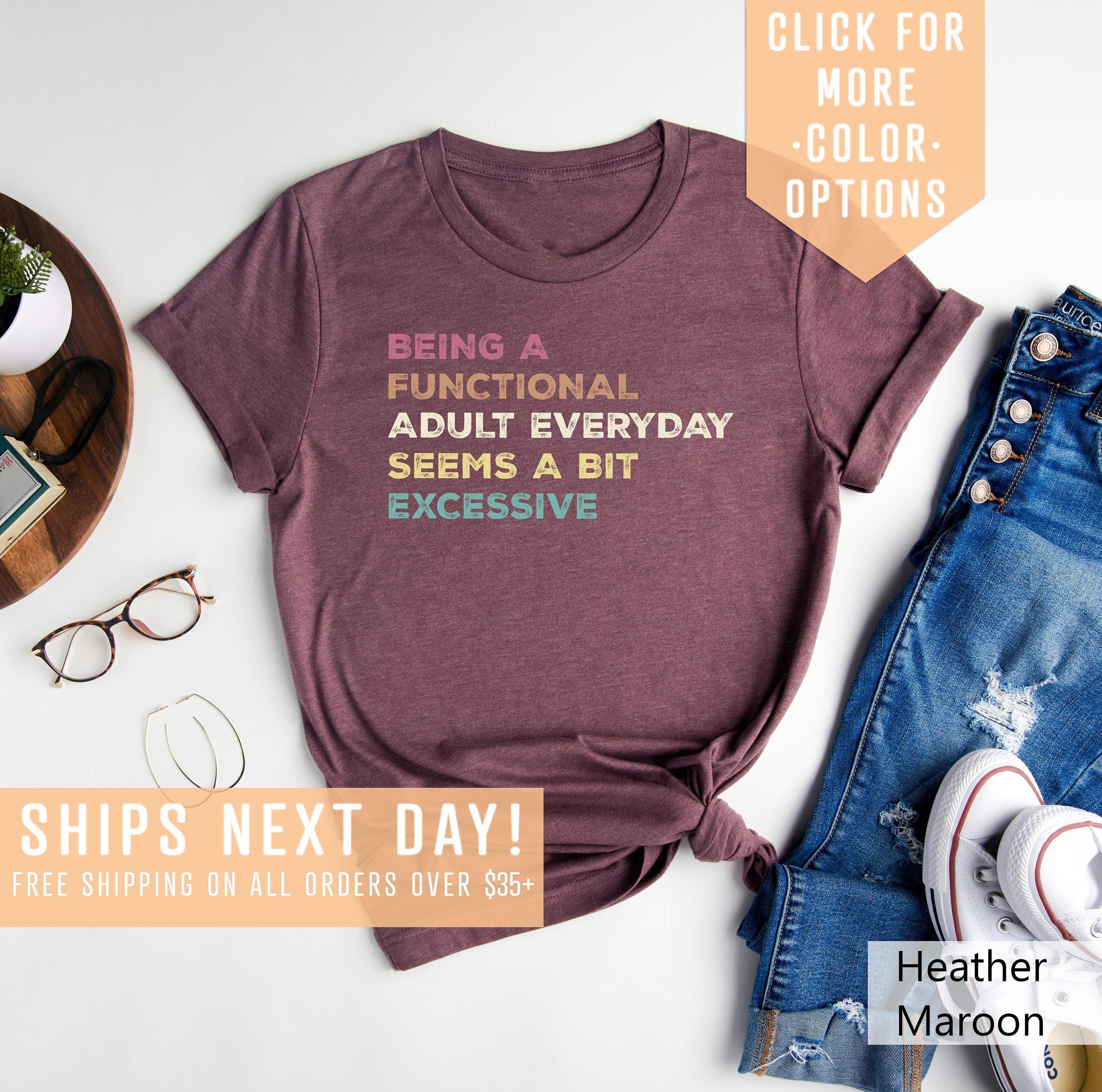 Being A Functional Adult Everyday Seems A Bit Excessive Shirt Gift Adult Humor Shirt Adulting T Shirt Day Drinking TeeFunny Women Outfit Graphic Tee – Soft Feel · Top Pick For Any Outfit