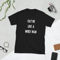 Pay Me Like A White Man Short Sleeve Unisex T Shirt Graphic Tee – Warm & Stylish · Top Pick For Any Outfit