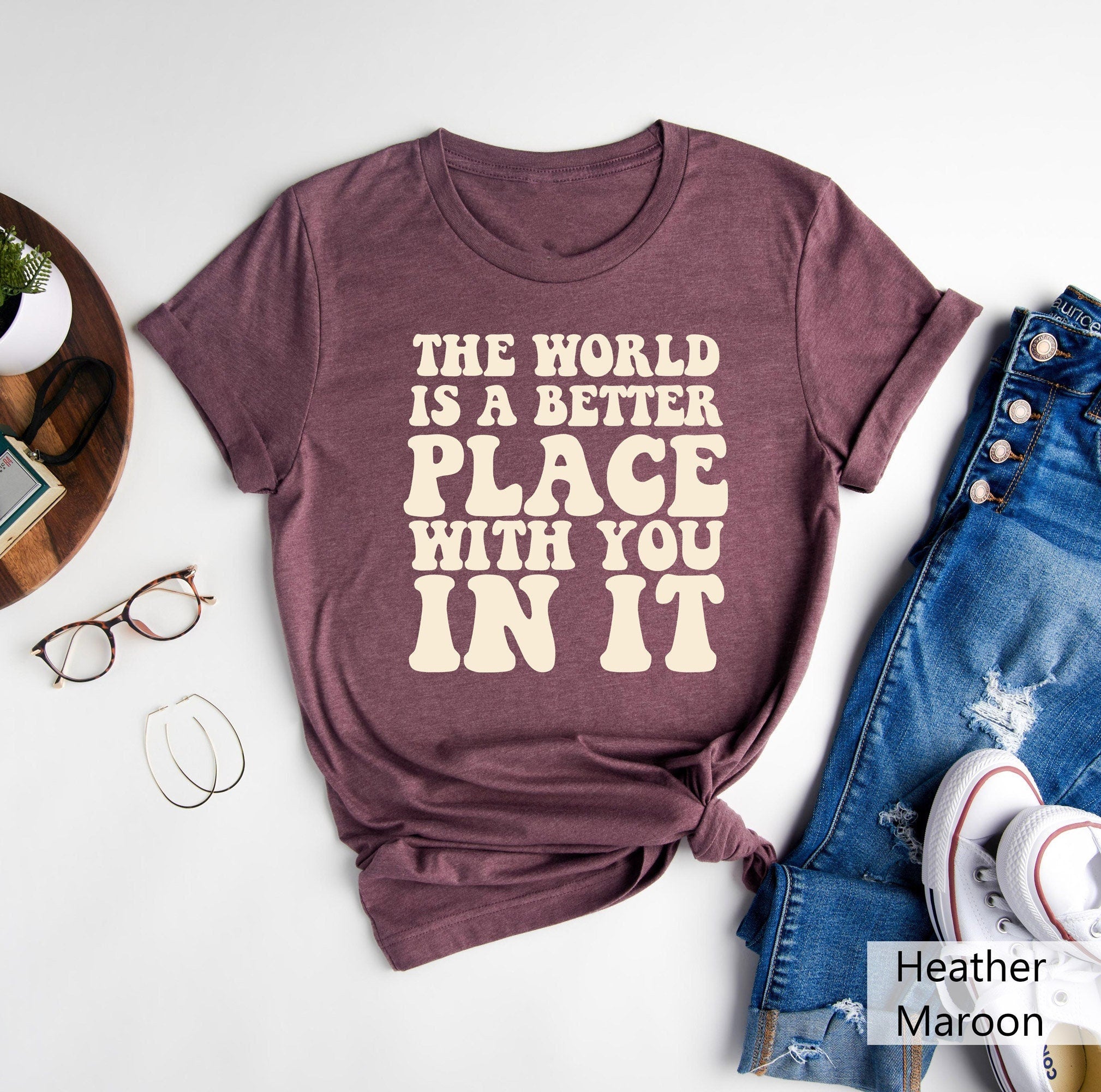 The World Is A Better Place With You In It ShirtSchool Counselor TeeSocial Worker T ShirtMental Health TeeInspirational TeeSelf Loe Tee Graphic Tee – Everyday Comfort · Great Gift For Fans