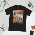Stand Your Ground Short Sleeve Unisex T Shirt Graphic Tee – Everyday Comfort · Great Gift For Fans
