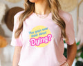 Do You Guys Ever Think About Dying Shirt Funny Existential Dread Barb Tshirt Cute Retro Pink T shirts Pink Shirts Trendy Pink T shirts Graphic Tee – Feel-Good Design · Top Pick For Any Outfit