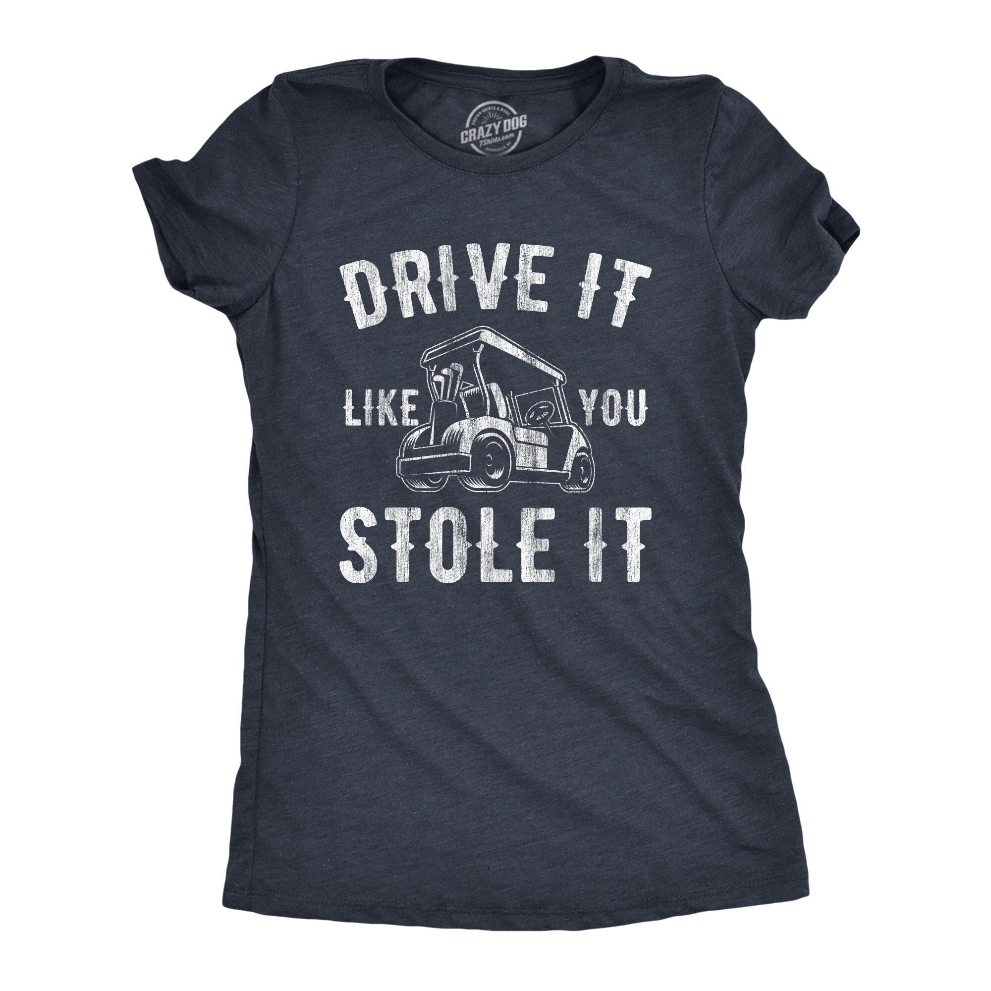 Funny Golf Shirt Golfing T Shirt Women Mom Golfer Humor TShirt Rude Offensive Gifts For Golfers Golf Cart Drive It Like You Stole It Graphic Tee – Soft Feel · High-Quality Print