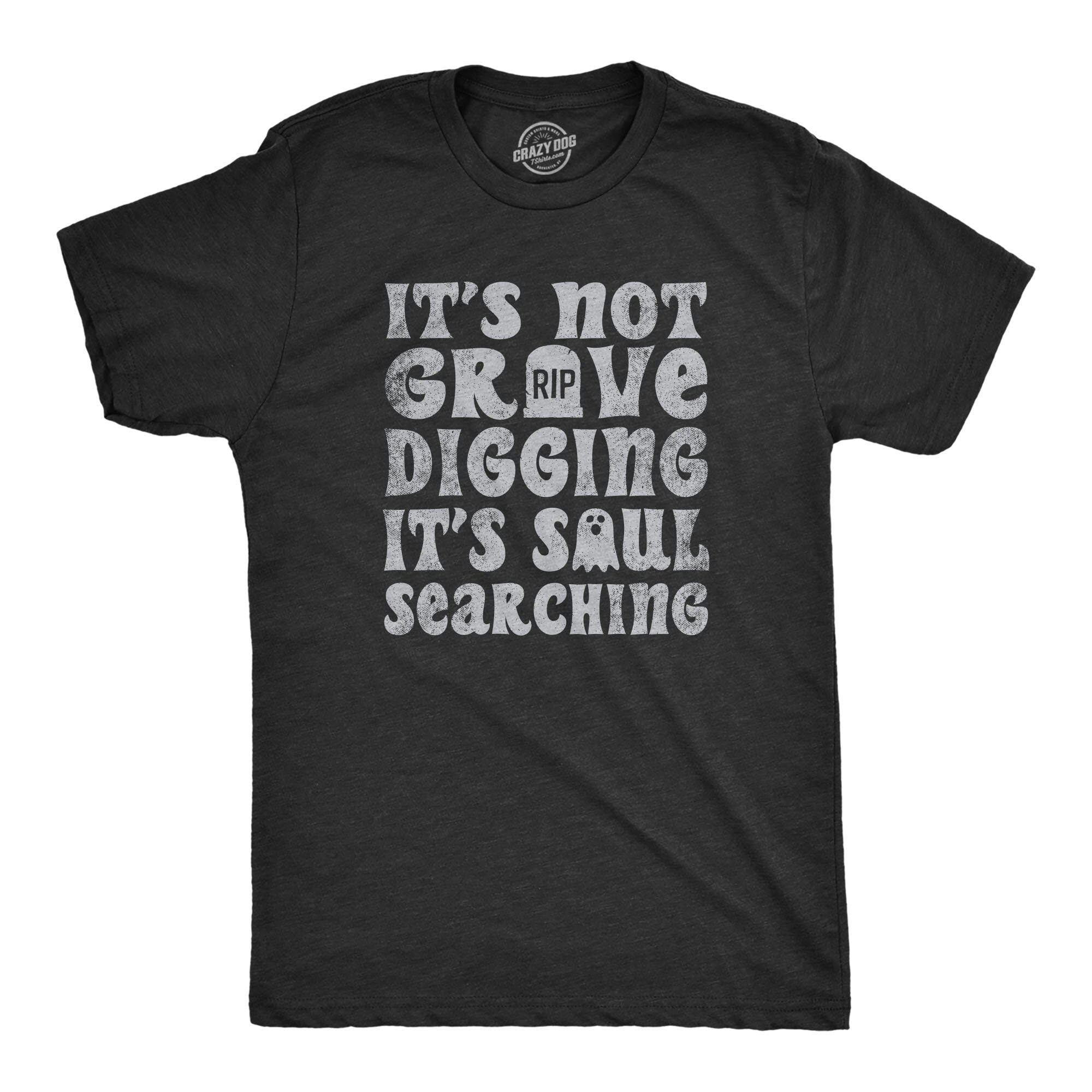Not Grave Digging Soul Searching Ghost Shirts Funny Halloween Shirt Funny Halloween Tee Funny Shirts Halloween Costumes Graveyard Graphic Tee – Fan Favorite · Great Gift For Fans