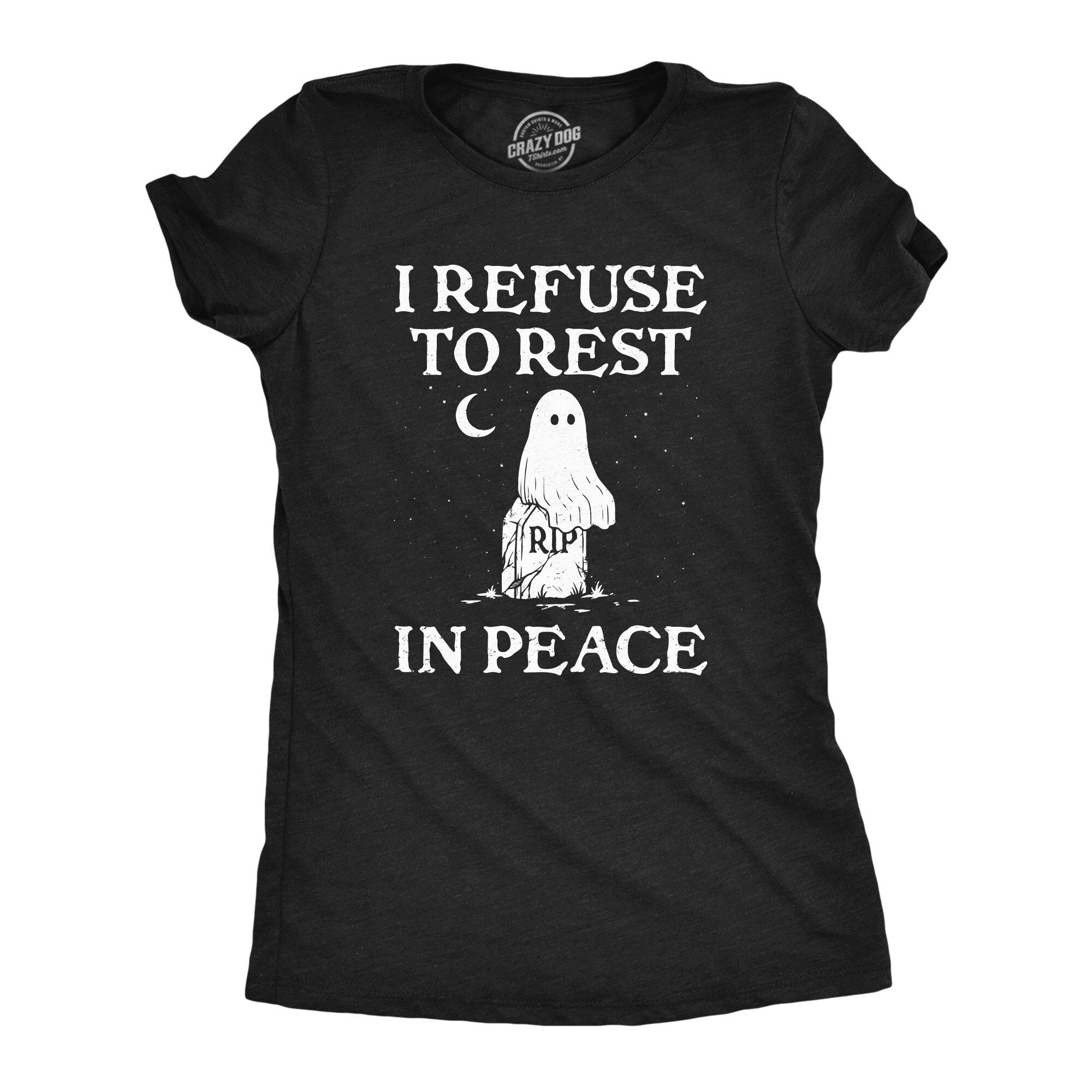 Ghost Shirt Women Black Spooky Shirt Funny Halloween Shirt Halloween Costume Rude Halloween Clothes RIP I Refuse To Rest In Peace Graphic Tee – Feel-Good Design · Great Gift For Fans