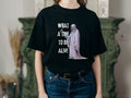 What A Time To Be Alive Short Sleeve Unisex T Shirt Graphic Tee – Everyday Comfort · High-Quality Print