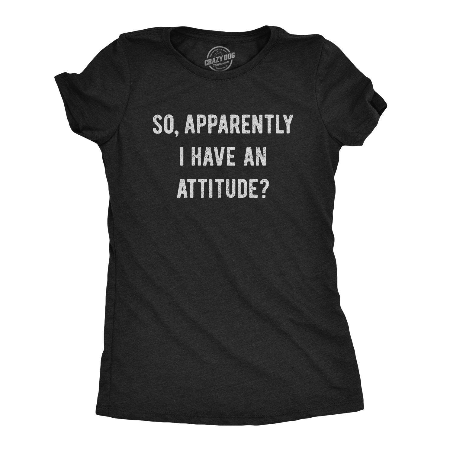So Apparently I Have An Attitude Rude Shirt Hate Me Love Me Womens Attitude Shirt Funny Offensive Shirts Funny Shirts I39m A Bitch Graphic Tee – Everyday Comfort · High-Quality Print