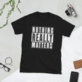 Nothing Really Matters Short Sleeve Unisex T Shirt Graphic Tee – Feel-Good Design · Trending Graphic Apparel