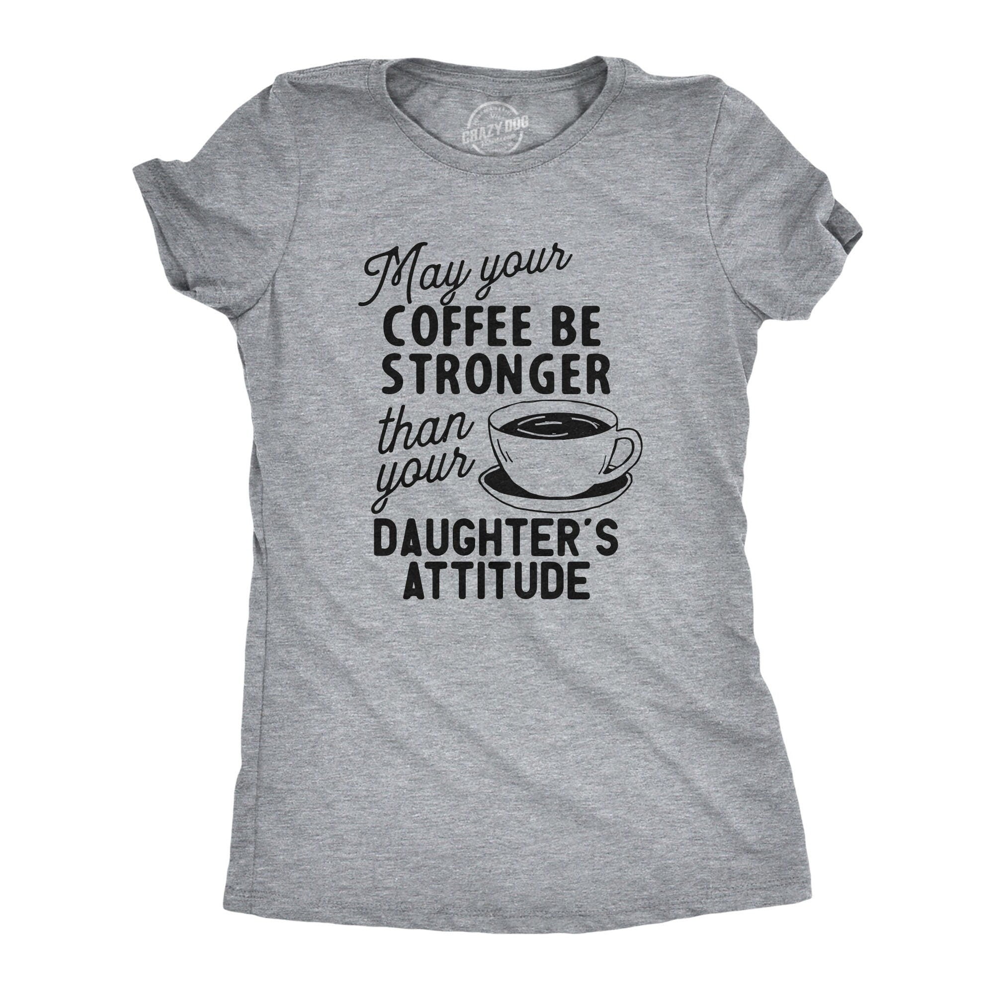 May Your Coffee Be Stronger Than Your Daughter39s Attitude Coffee Mom Tees Funny Mum With Kids Shirt Gift for Stressed Mom Coffee Mom Graphic Tee – Soft Feel · Great Gift For Fans