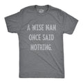 A Wise Man Once Said Nothing Nice Guy Gifts Rude Shirts Men Sarcastic T Shirt Funny Shirt For Men Crazy Shirt Cool Mens Shirt Graphic Tee – Fan Favorite · Perfect For Daily Wear