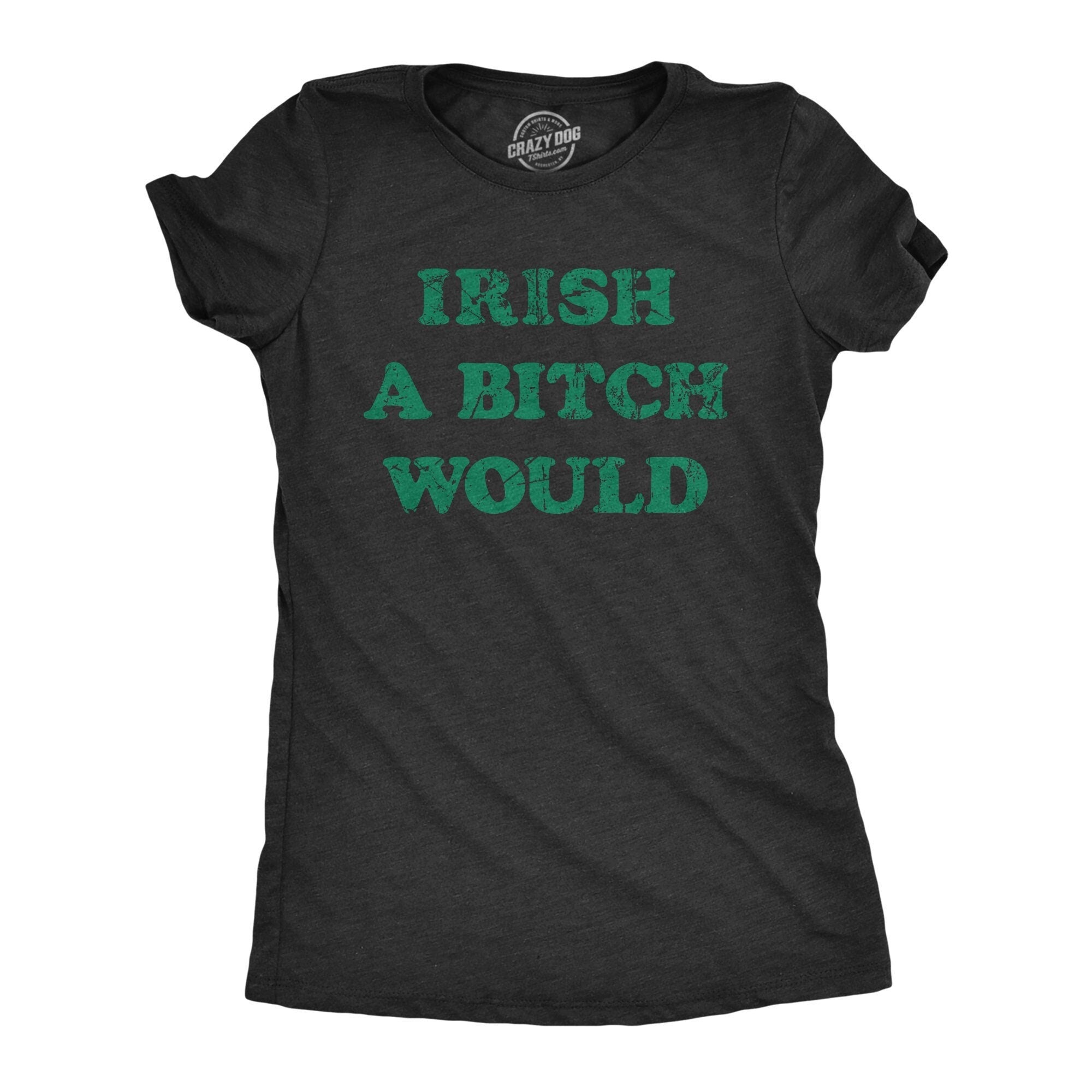 St Patricks Day T Shirt Women Funny St Pats Day Shirt Woman Girls Shamrock Shirt Irish A Bitch Would I Wish A Bitch Would Bitch Shirts Graphic Tee – Premium Graphic · Perfect For Daily Wear