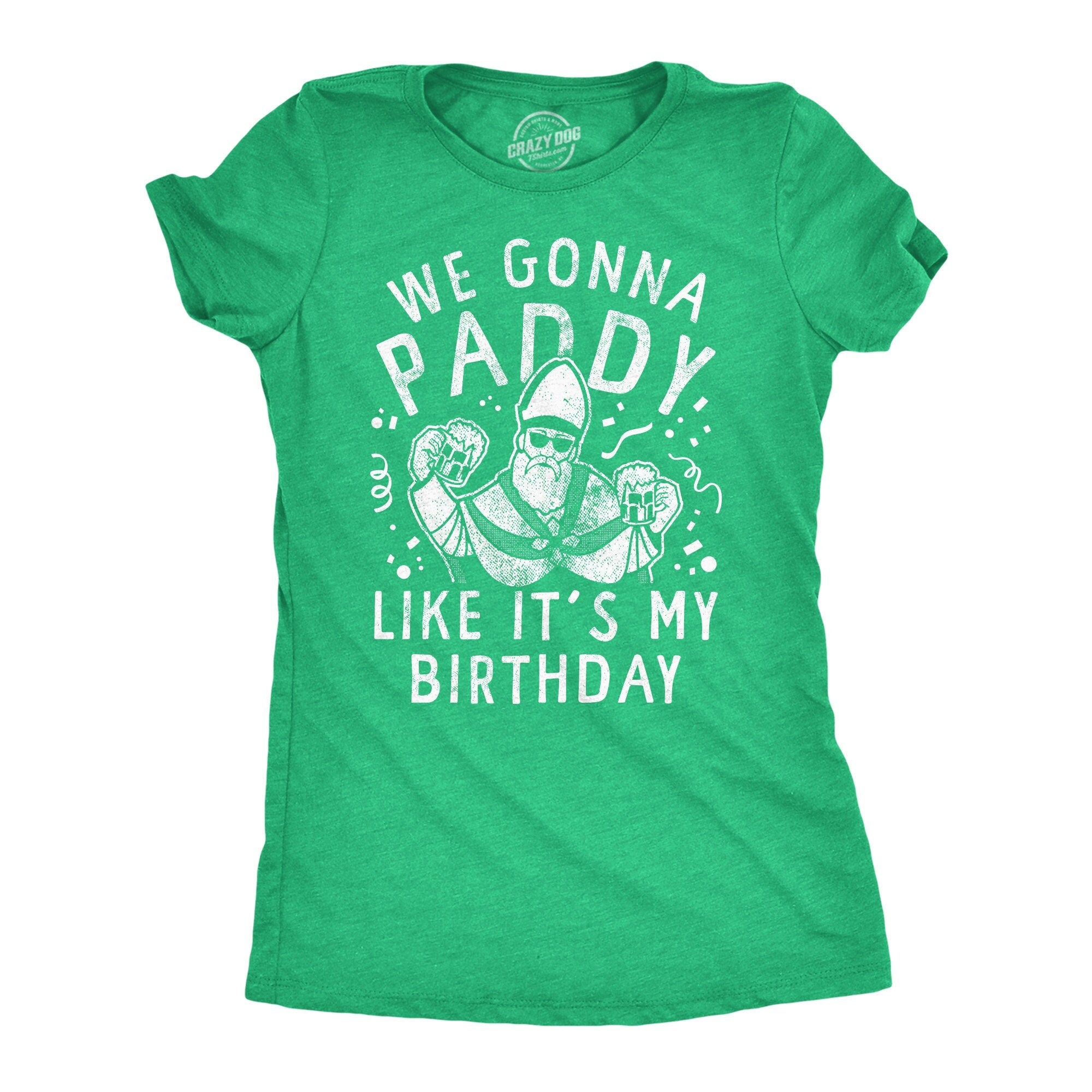We Gunna Paddy Like It39s My Birthday Irish Drinking Womens Shirts Womens Saint Patricks Day Shirts Funny St Patricks Day Shirt Patrick Graphic Tee – Premium Graphic · High-Quality Print