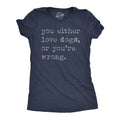 You Either Love Dogs Or You39re Wrong Sarcastic Dog Lover Gifts I Love Dogs Shirt Funny Dog Mom Shirt Dog Shirts Introvert Shirts Graphic Tee – Everyday Comfort · Top Pick For Any Outfit