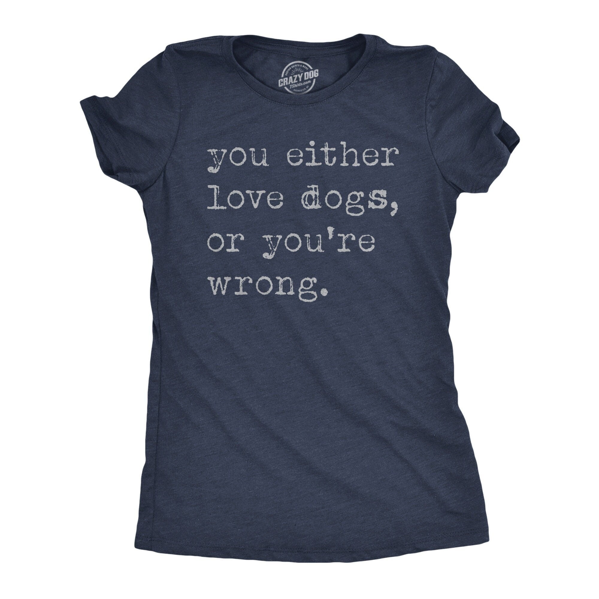 You Either Love Dogs Or You39re Wrong Sarcastic Dog Lover Gifts I Love Dogs Shirt Funny Dog Mom Shirt Dog Shirts Introvert Shirts Graphic Tee – Everyday Comfort · Top Pick For Any Outfit