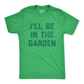 I39ll Be In The Garden Gardeners Gifts Dad Nature Birthday Funny Father Botany Shirt Gardening Plant Shirts Plant Dad Funny Outdoor Tee Graphic Tee – Everyday Comfort · High-Quality Print