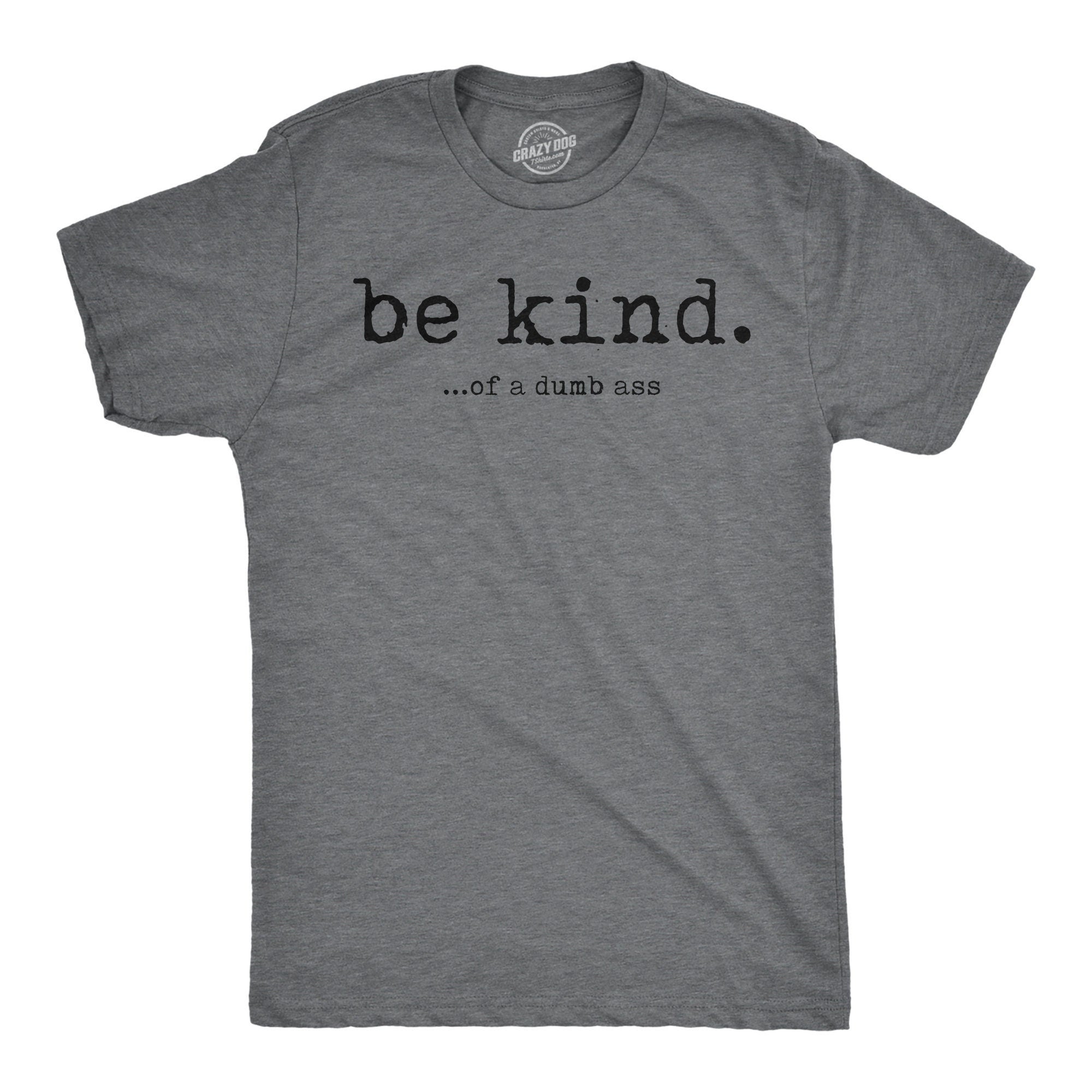 Be Kind Of A Dumb Ass Shirt Sarcastic Saying Shirt Funny Mens Rude Shirts Offensive Shirt Chill Out Dumb Ass Shirts Funny Bitch Shirts Graphic Tee – Premium Graphic · High-Quality Print