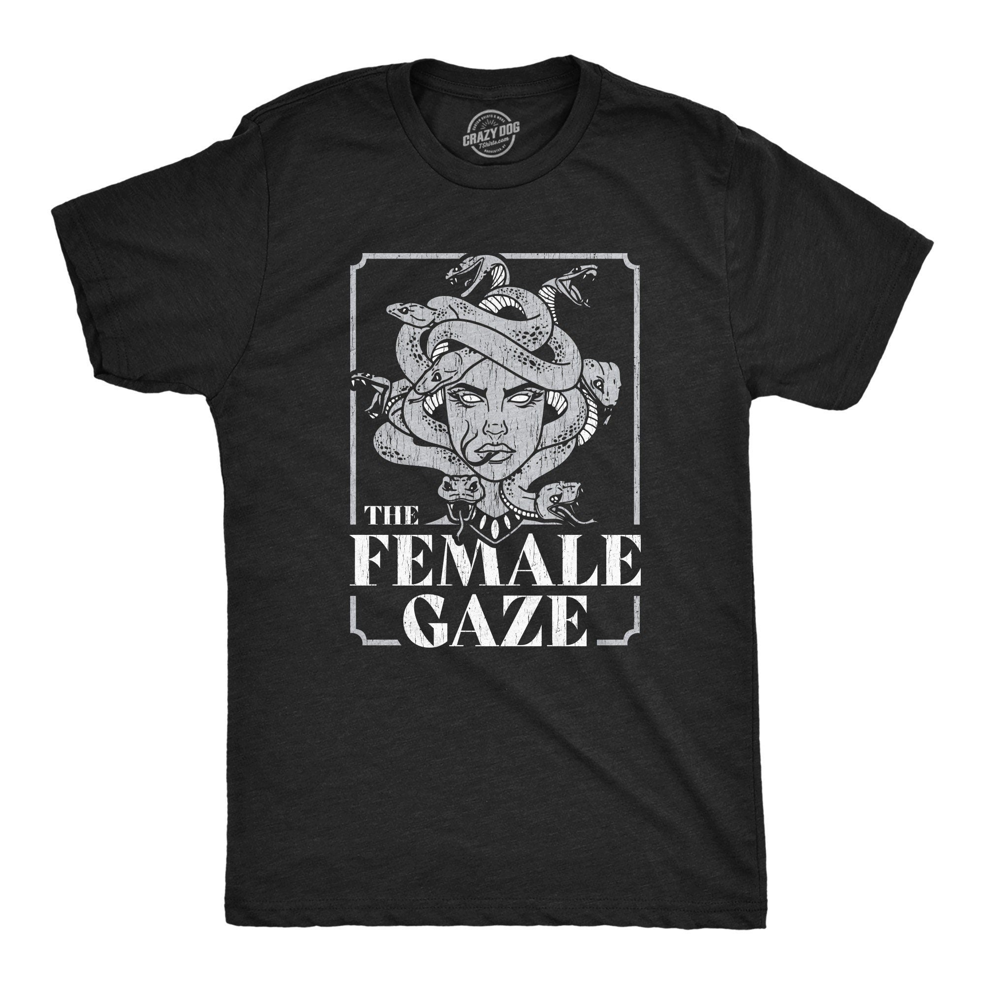 Funny Mens Shirt Sarcastic Shirt Novelty Shirts Funny Saying Shirts Offensive Shirt The Female Gaze Medusa Shirts Greek Mythology Graphic Tee – Everyday Comfort · Great Gift For Fans