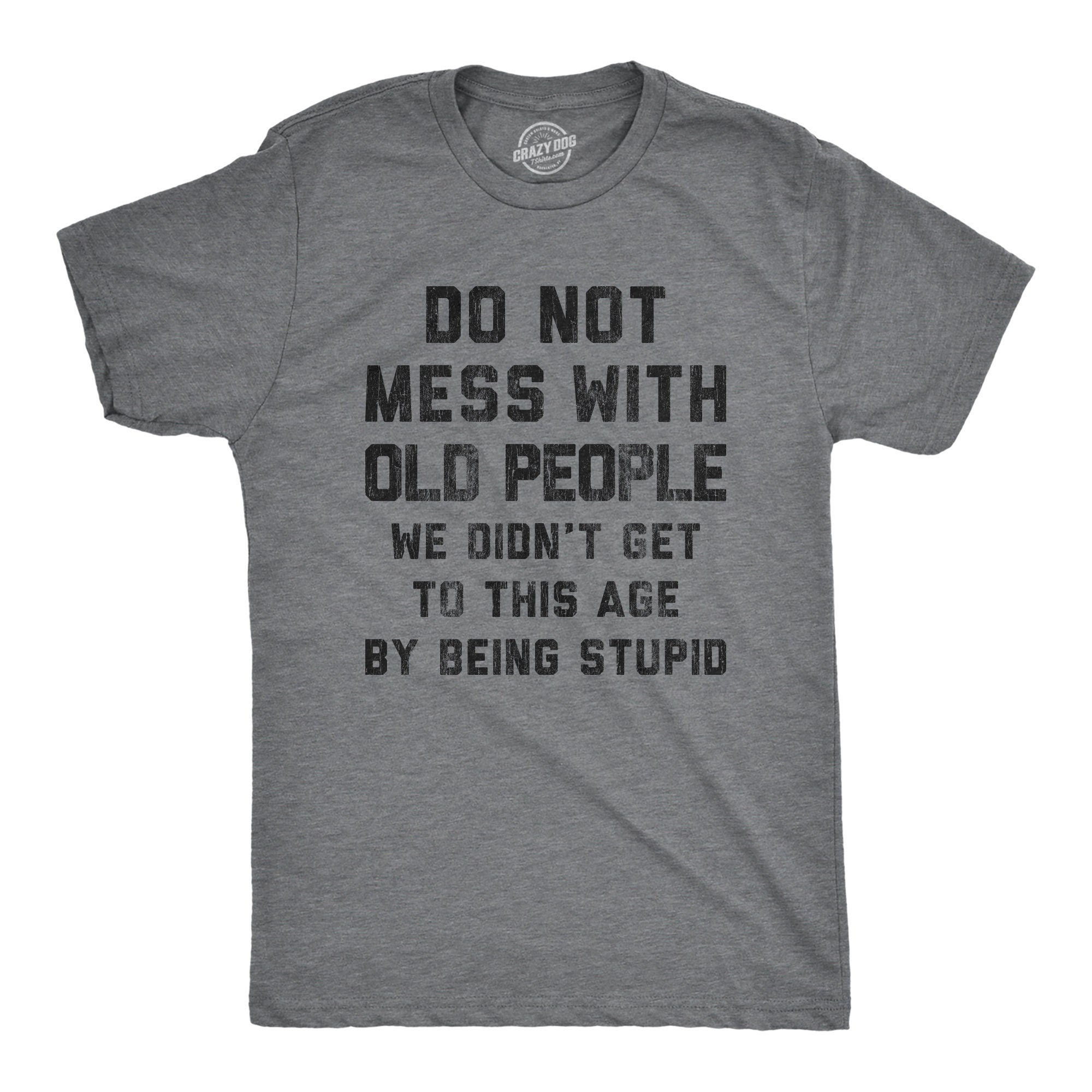 Don39t Mess With Old People Didn39t Get This Age Being Stupid Retro Shirt Funny Old Guy Shirt Vintage Shirt Don39t Get Older Funny Gifts Graphic Tee – Easygoing Wear · Trending Graphic Apparel