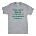 Can39t Buy Flowers If You Haven39t Botany Gardeners Gifts Dad Nature Birthday Funny Botany Shirt Gardening Plant TShirts Plant Dad Jokes Graphic Tee – Soft Feel · High-Quality Print