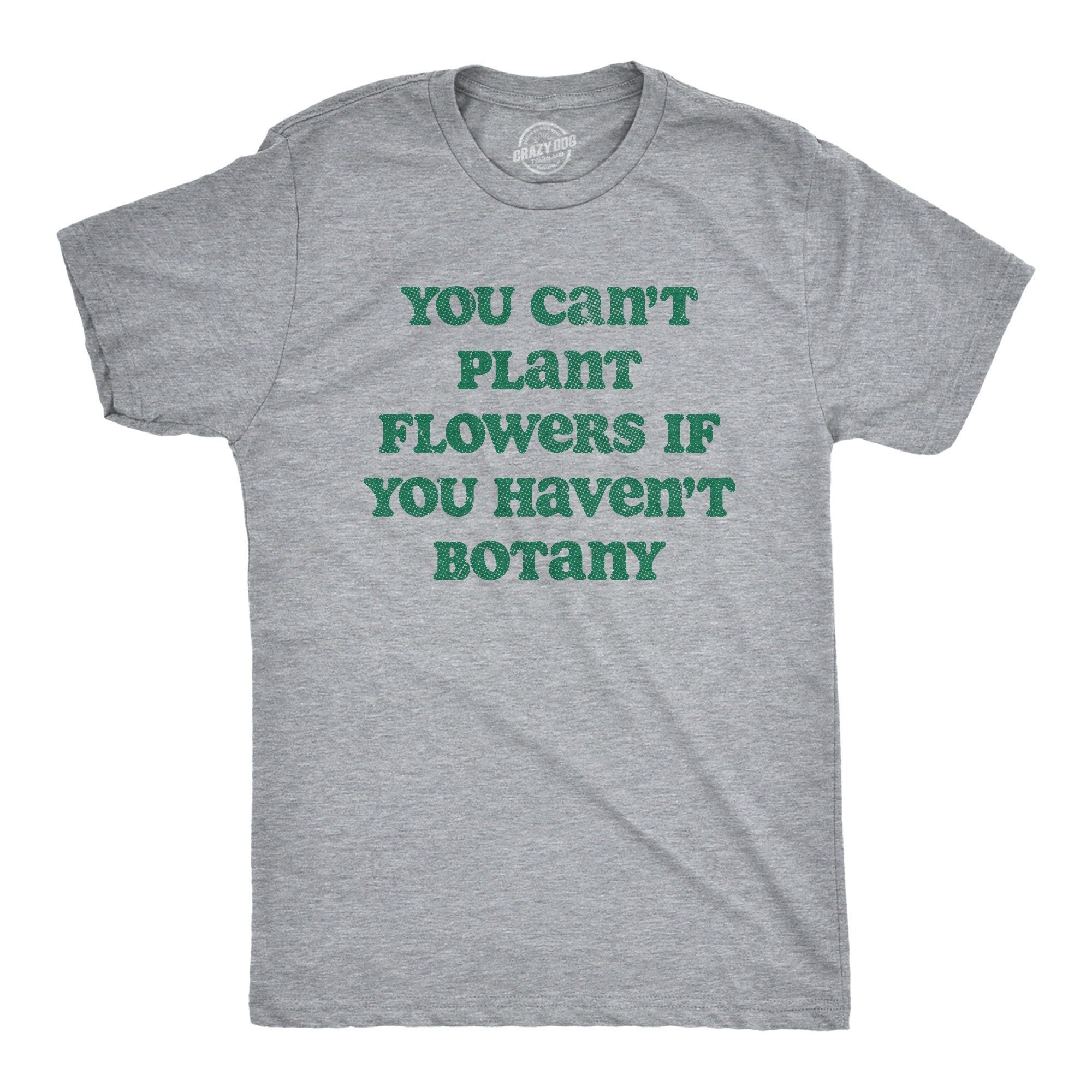 Can39t Buy Flowers If You Haven39t Botany Gardeners Gifts Dad Nature Birthday Funny Botany Shirt Gardening Plant TShirts Plant Dad Jokes Graphic Tee – Soft Feel · High-Quality Print
