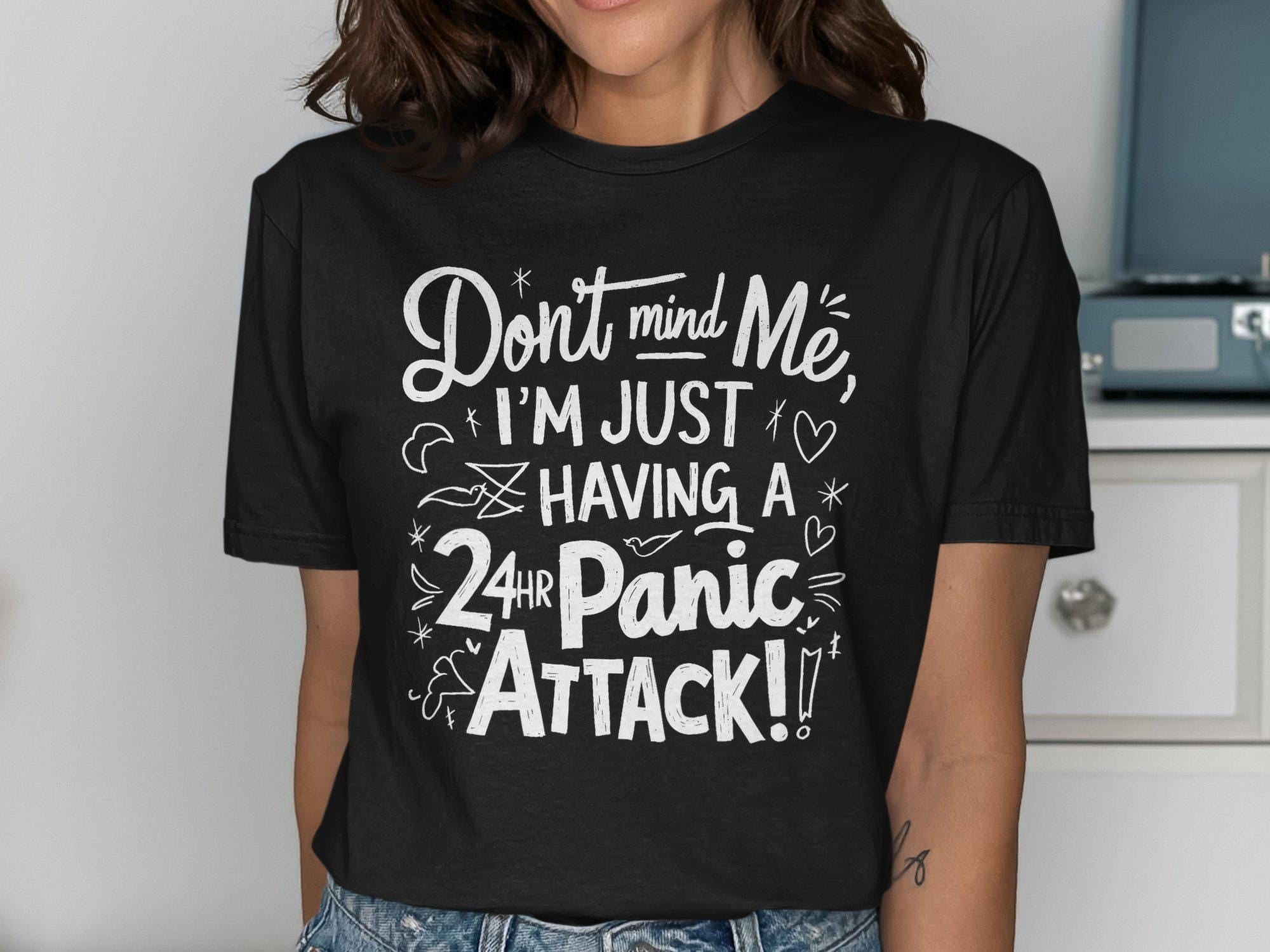 Don39t Mind Me I39m Just Having A 24Hr Panic Attack T Shirt Funny Quote Tee Anxiety Humor Shirt Graphic Tee Casual Wear Graphic Tee – Soft Feel · Trending Graphic Apparel