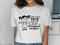 Show Your True Self Dissapoint Everyone T Shirt Graphic Tee – Cozy Vibes · High-Quality Print