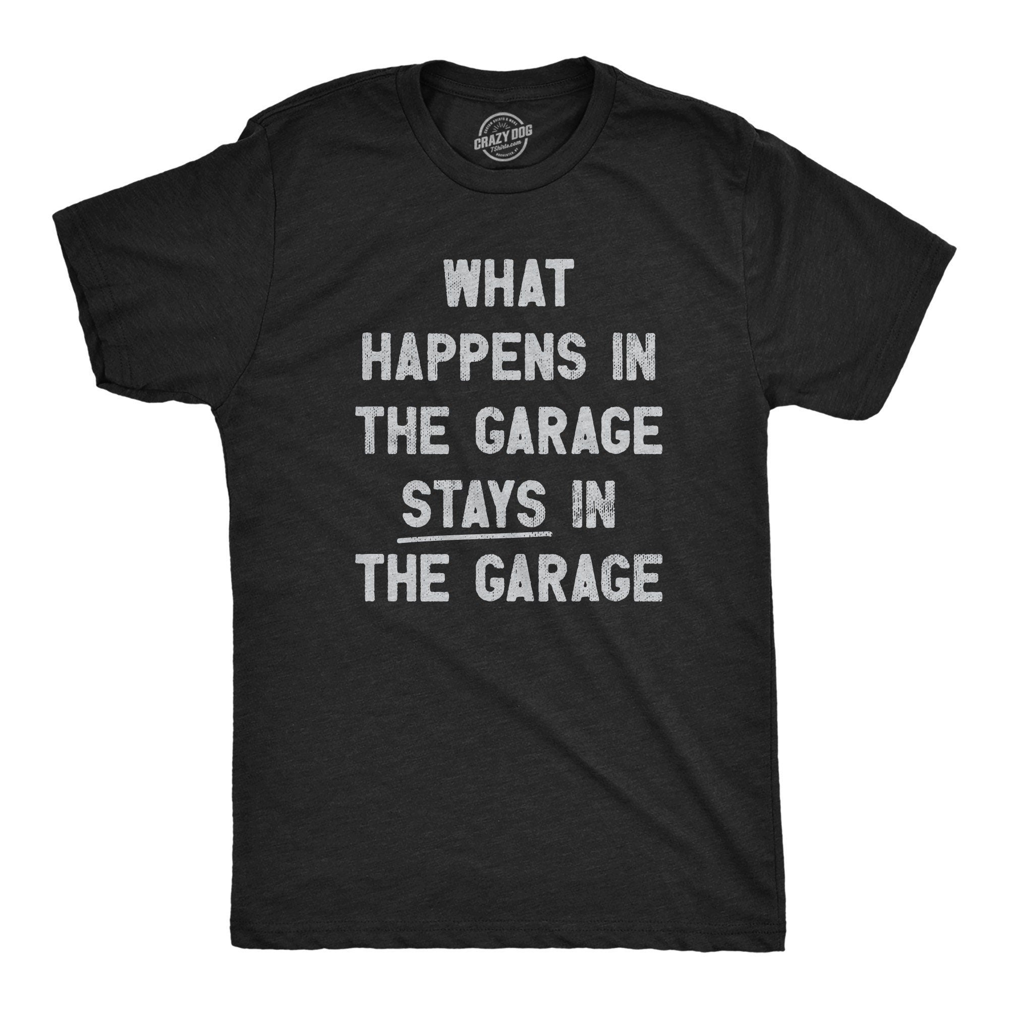 What Happens In The Garage Stays In The Garage Work Bench Shirts Mechanics Shirts Father39s Day Gift Handyman Gifts Car Lover Shirts Graphic Tee – Aesthetic Look · Trending Graphic Apparel