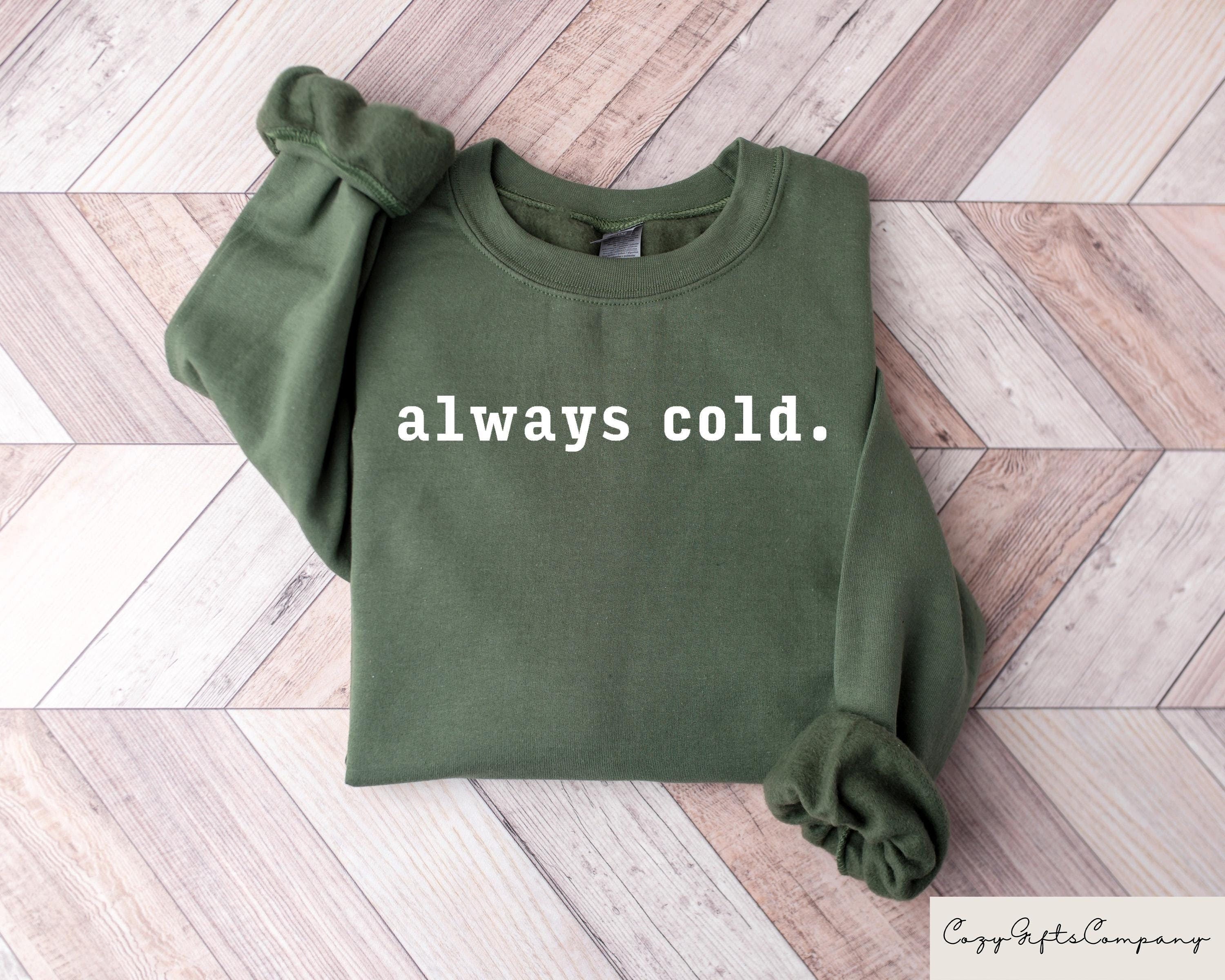 Always Cold Sweatshirt Funny Cold Sweatshirt Winter Sweatshirt Womens Winter Gift Cute Fall Gift Christmas Gift Winter Season Gift Sweatshirt – Fan Favorite · Perfect For Daily Wear