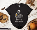 Skeleton Drinking Beer T Shirt Never Better Skeleton Shirt Funny Halloween Party Tee Gothic Skeleton Design Humorous Skeleton Top Graphic Tee – Feel-Good Design · Trending Graphic Apparel