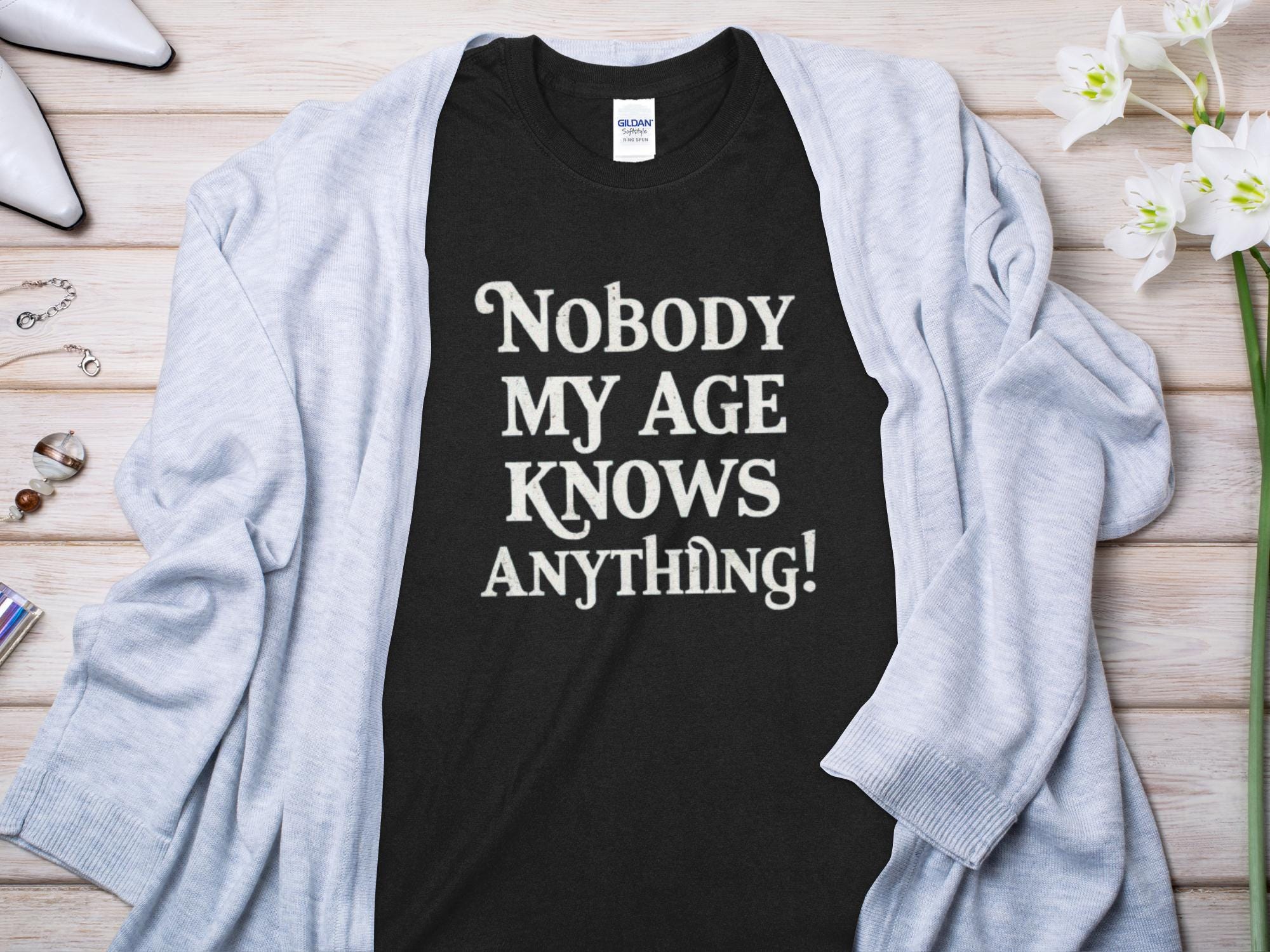 Nobody My Age Knows Anything Shirt Graphic Tee – Everyday Comfort · Perfect For Daily Wear