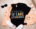 But Did You Take Attendance Tshirt Back To School Outfit Teacher Tshirt First Day Of School School Staff Gift School Secretary T Shirts Graphic Tee – Everyday Comfort · Top Pick For Any Outfit