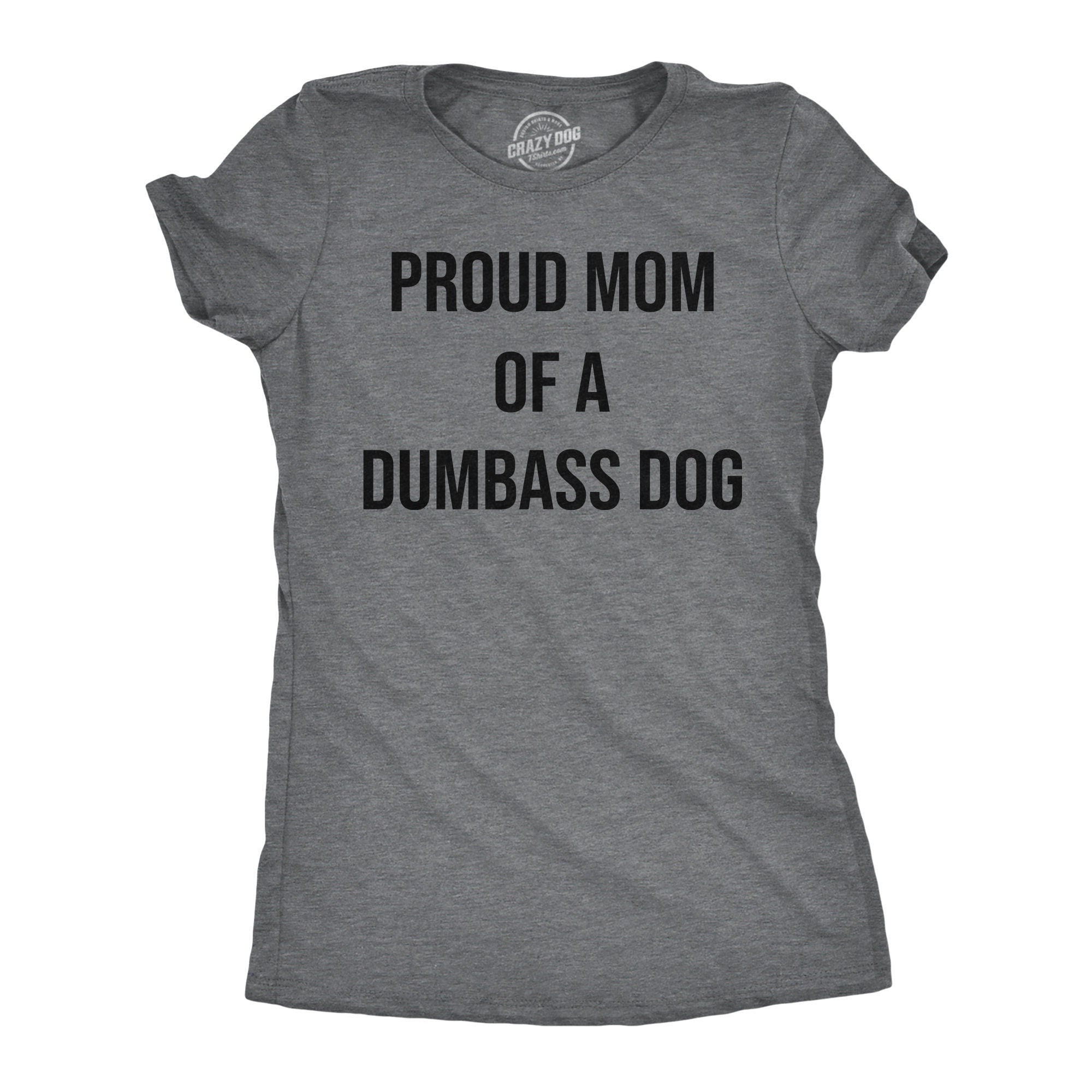 Dog Mom Shirts Funny Dog Shirt Dog Mum Shirt Womens Dog T shirt Shirt for Dog Lover Gift for Dog Owner Proud Mom Of A Dumbass Dog Graphic Tee – Bold Style · Must-Have Style