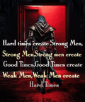 Hard Times Create Strong Men Strong Men Create Good Times Good Times Create Weak Men Weak Men Create Hard Times Shirt Graphic Tee – Feel-Good Design · Must-Have Style