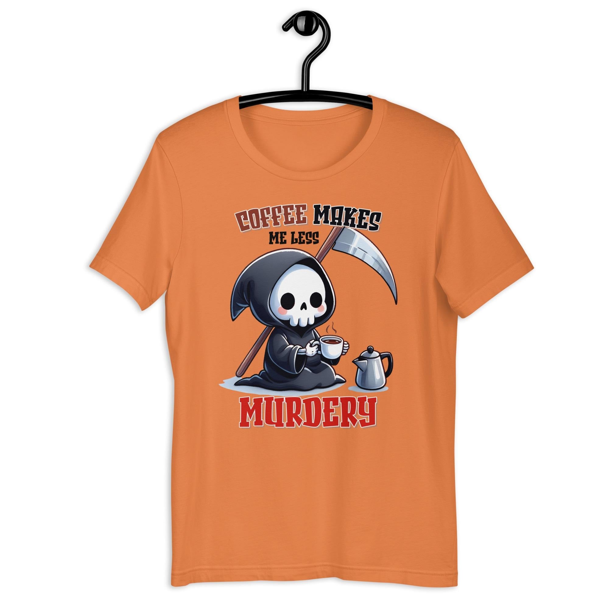 Coffee Makes Me Less Murdery Reaper Unisex t shirt Graphic Tee – Cozy Vibes · Top Pick For Any Outfit