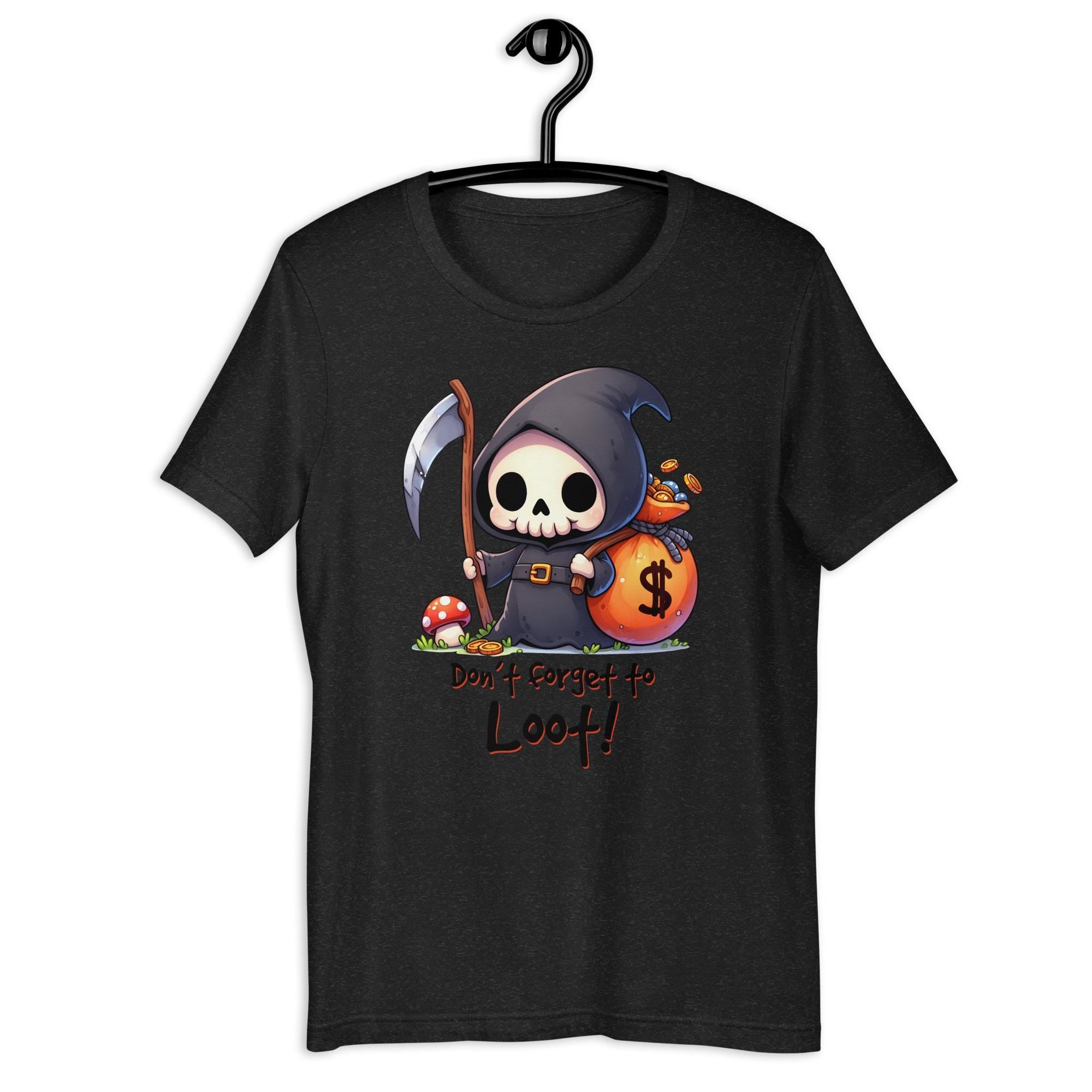Don39t Forget To Loot Halloween Reaper Unisex t shirt Graphic Tee – Bold Style · Great Gift For Fans