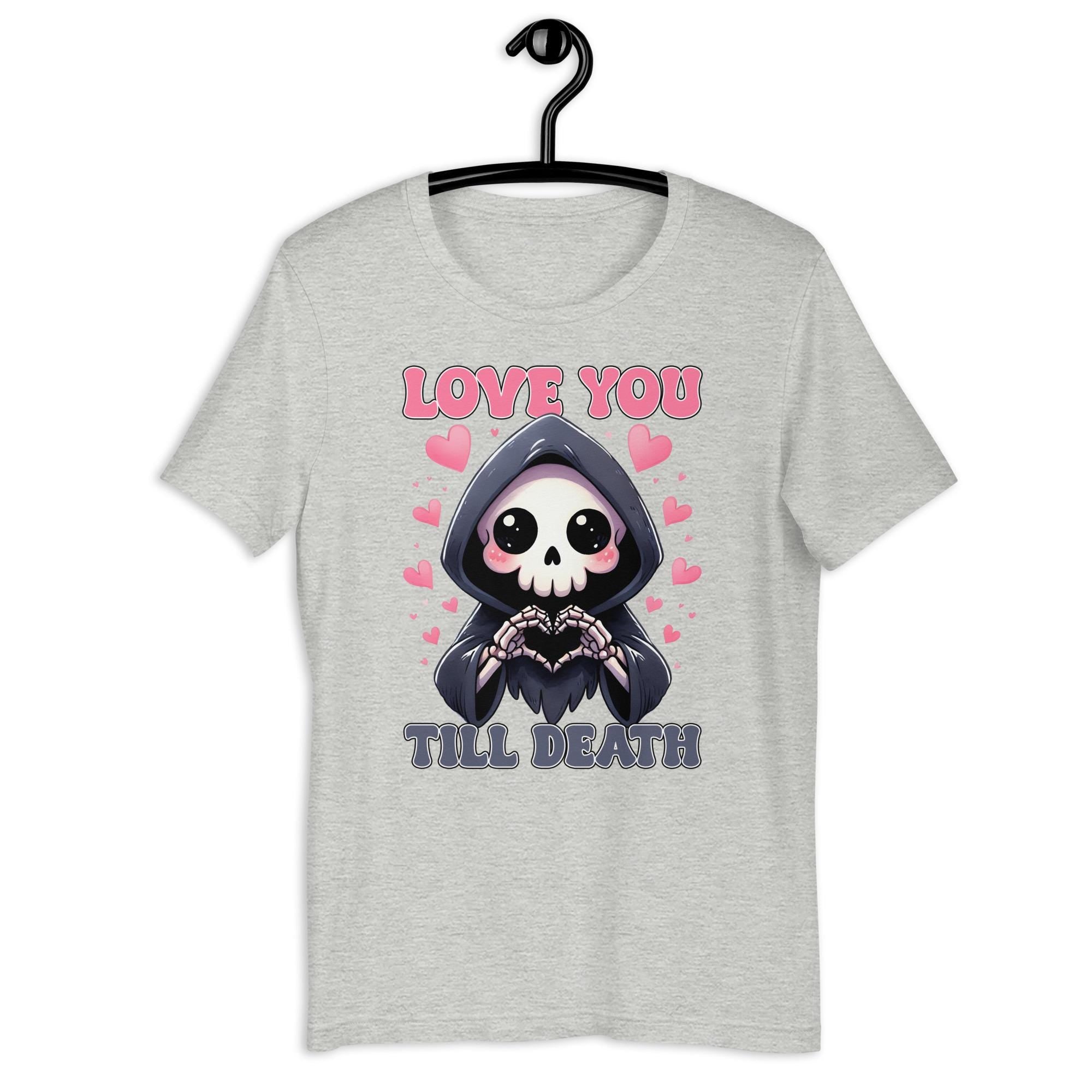 Love You To Death Halloween Valentine Reaper Unisex t shirt Graphic Tee – Feel-Good Design · Great Gift For Fans