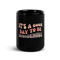 Its A Good Day To Be Indigenous Black Glossy Mug Graphic Tee – Easygoing Wear · Must-Have Style