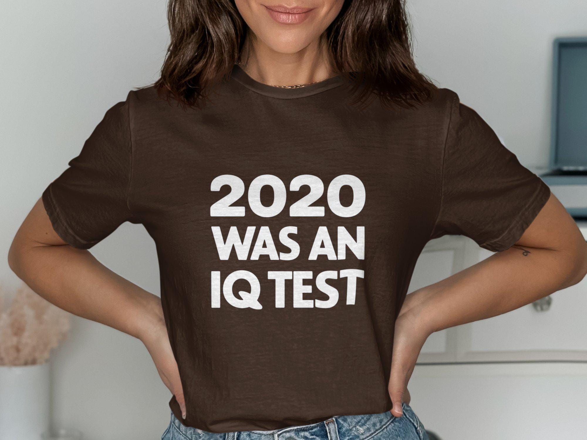 Funny 2020 Was an IQ Test T Shirt Graphic Slogan Tee Humorous Quote Shirt Casual Statement Top Comfy Everyday Wear Unisex Apparel Graphic Tee – Bold Style · Top Pick For Any Outfit